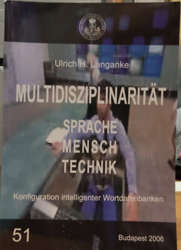 Ulrich Langanke - Multidisziplinaritt Sprache, Mensch, Technik - Konfiguration intelligenter Wortdatenbanken 51