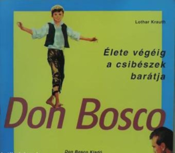 Lothar Krauth - Don Bosco - Élete végéig a csibészek barátja