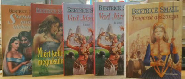 Bertrice Small - 5 db Bertrice Small: Szeretni minden id�ben + Mi�rt kellene megn�s�ln�m? + Vad J�zmin I-II. + Tengerek asszonya