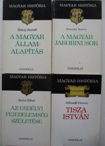 4 db Magyar histria ktet (Tisza Istvn, Az erdlyi fejedelemsg szletse, A magyar llamalapts, A magyar jakobinusok)