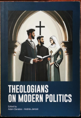 András Jancsó Ádám Darabos - Theologians on Modern Politics
