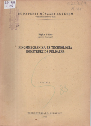 Dr. Ripka Gbor - Finommechanika s technolgia konstrukcis pldatr I.