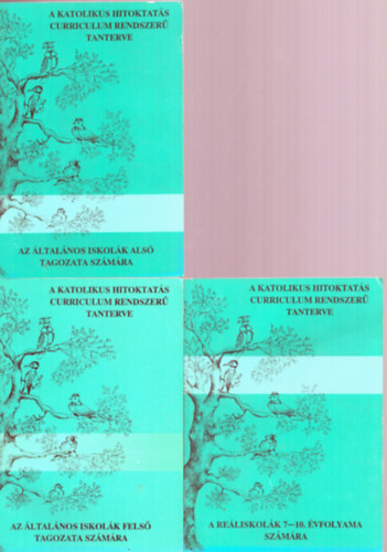 Czigl�nyi Zsolt - 3 db A katolikus hitoktat�s curriculum rendszer� tanterve: Az �ltal�nos iskol�k als� tagozata sz�m�ra, Az �ltal�nos iskol�k fels� tagozata sz�m�ra, A re�liskol�k 7-10. �vfolyama sz�m�ra