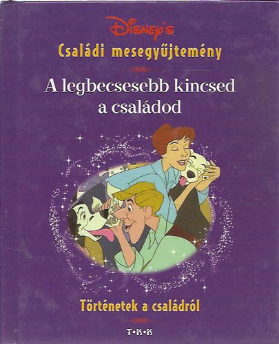 Disney's csaldi mesegyjtemny - A legbecsesebb kincsed a csaldod