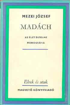 Mezei J�zsef - Mad�ch -az �let �rtelme -monogr�fi�k