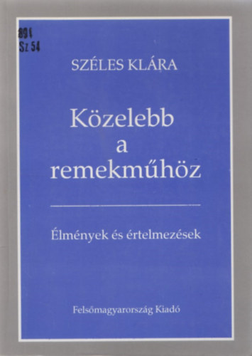 Szles Klra - Kzelebb a remekmhz (lmnyek s rtelmezsek)