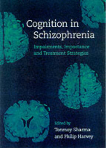 Philip Harvey Tonmoy Sharma - Cognition in Schizophrenia: Impairments, Importance and Treatment Strategies