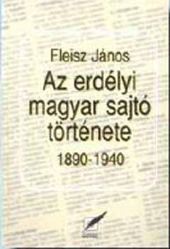 Fleisz Jnos - Az erdlyi magyar sajt trtnete 1890-1940