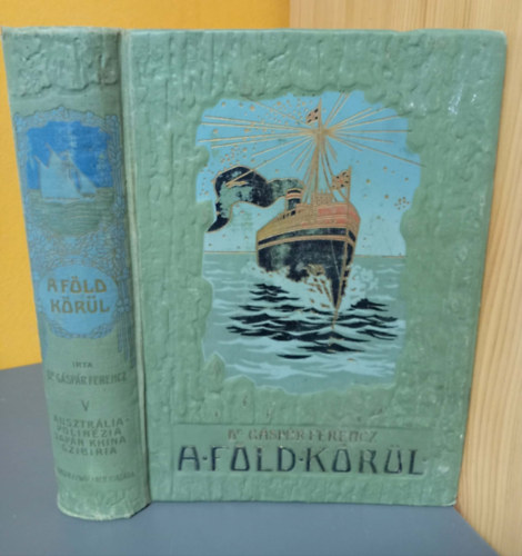 Dr. Gáspár Ferencz - A Föld körül: Ausztrália, Csendes oceáni szigetek, Japánország, Khina, Szibiria (158 fekete-fehér képpel, 13 melléklettel illusztrált - némelyik kihajtható - és a könyv végén egy kihajtható térképmelléklettel.)