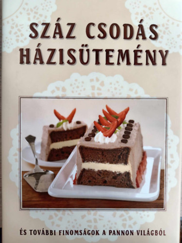 G�sp�r Katalin  Liptai Zolt�n (Szerk.) - Sz�z csod�s h�zis�tem�ny - �s tov�bbi finoms�gok a pannon vil�gb�l (Rejt�zk�d� �rt�kek nyom�ban)