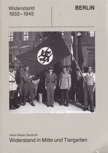 Hans-Rainer Sandvoß - Widerstand in Mitte und Tiergarten - Widerstand 1933-1945