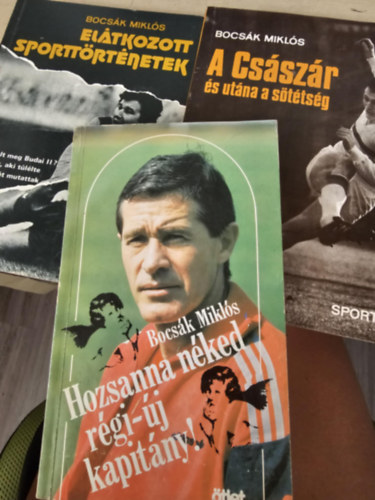 Bocs�k Mikl�s - El�tkozott sportt�rt�netek+ A Cs�sz�r �s ut�na a s�t�ts�g+ Hozsanna n�ked r�gi-�j kapit�ny