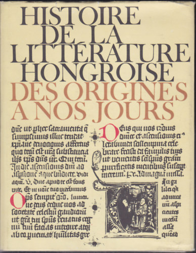 Klaniczay Tibor  (szerk.) - Histoire de la litterature hongroise des origines a nos jours