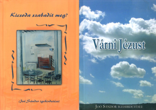 Jo Sndor - 2 db Jo Sndor igehirdetsei : Vrni Jzust + Kicsoda szabadt meg?