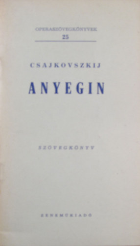 Pjotr Iljics Csajkovszkij - Anyegin (Operasz�vegk�nyvek 25.)