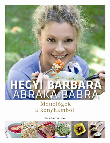 Hegyi Barbara - Abraka babra - Monolgok a konyhmbl
