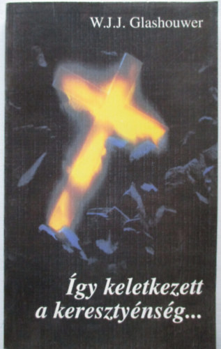 W. J. J. Glashouwer - gy keletkezett a keresztynsg