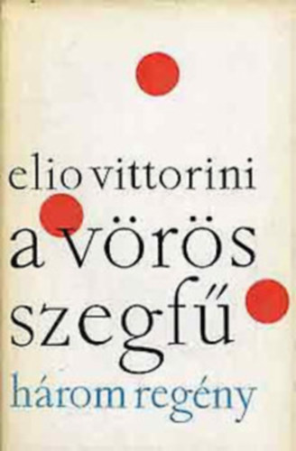 Elio Vittorini - A vörös szegfű - Három regény