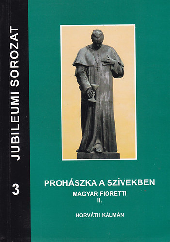 Horvth Klmn - Prohszka a szvekben - Magyar Fioretti II.