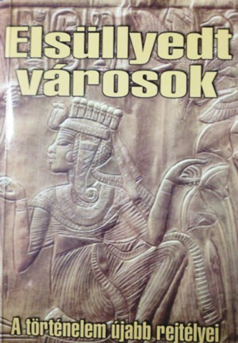 Szerk: Urr Gza - Elsllyedt vrosok (A trtnelem jabb rejtlyei)