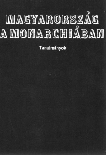 Han�k P�ter - Magyarorsz�g a Monarchi�ban (tanulm�nyok)