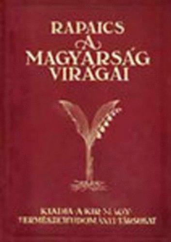 Rapaics Rajmund - A magyarsg virgai  - Kpes virgkalauz Rapaics Rajmund nyomn