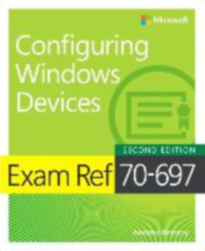 Jason Kellington Andrew Bettany - Configuring Windows Devices - Exam Ref 70-697