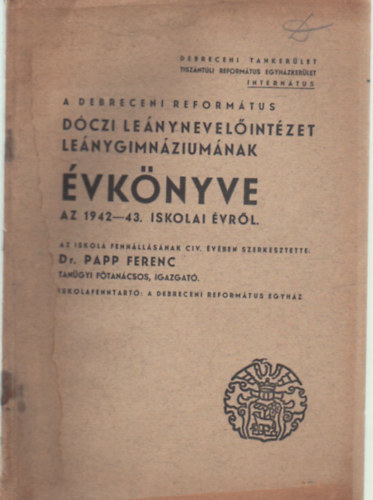 Dr. Papp Ferenc - A Debreceni Reform�tus D�czi Le�nynevel�int�zet Le�nygimn�zium�nak �vk�nyve az 1942-43. iskolai �vr�l