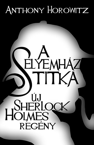 Anthony Horowitz - A Selyemhz titka - j Sherlock Holmes regny