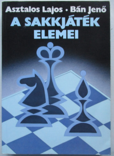 Bn Jen Asztalos Lajos - A sakkjtk elemei