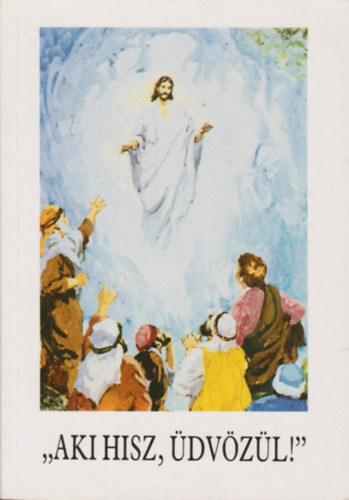 Bajtai Zsigmond - Aki hisz, �dv�z�l!