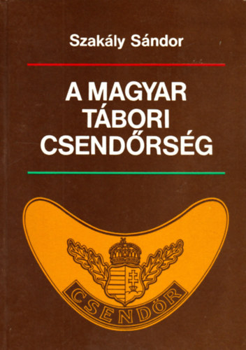 Szakly Sndor - A magyar tbori csendrsg
