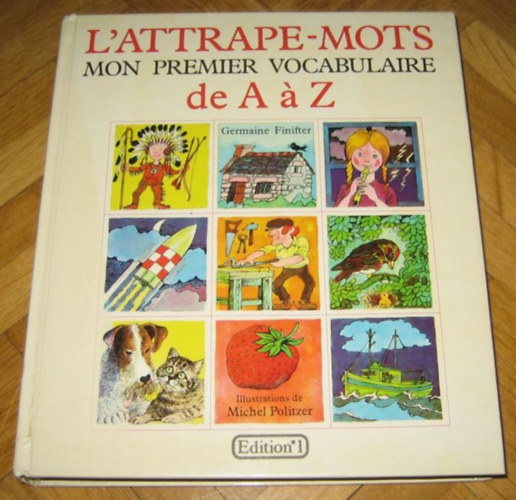 Michel Politzer  Germaine Finifter (illus.) - L'attrape-mots mon premier vocabulaire de A a Z