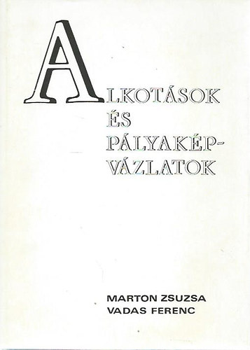 Marton Zsuzsa; Vadas Ferenc - Alkot�sok �s p�lyak�pv�zlatok - egy Tolna megyei tudom�nyos �s m�v�szeti lexikonhoz