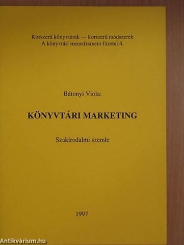 SZERZ Btonyi Viola - Knyvtri marketing SZAKIRODALMI SZEMLE - Korszer Knyvtrak-Korszer mdszerek A knyvtri menedzsment fzetei Ktetszm:4   800 pldnyban jelent meg