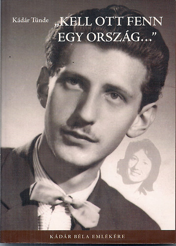 K�d�r T�nde - 'Kell ott fenn egy orsz�g'  - K�d�r B�la eml�k�re