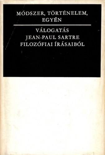 Jean-Paul Sartre - Mdszer, trtnelem, egyn - Vlogats Jean-Paul Sartre  filozfiai rsaibl
