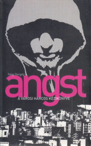 Nagy Gergely - Angst - A v�rosi harcos k�zik�nyve