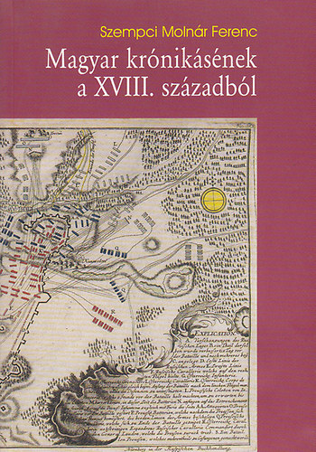 Szempci Molnr Ferenc - Magyar krniksnek a XVIII. szzadbl