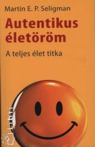 Martin Seligman - Autentikus letrm - A teljes let titka