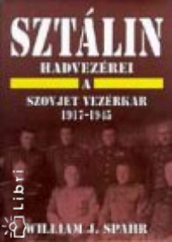 Williamj. Spahr - Sztlin hadvezrei - A szovjet vezrkar 1917-1945