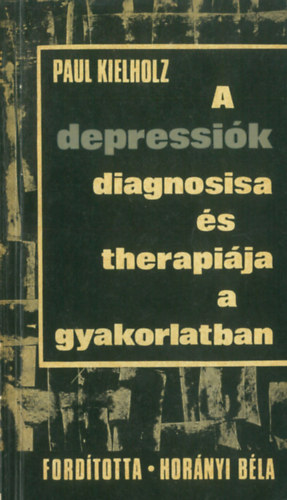 Paul Kielholz - A depressik diagnosisa s therapija a gyakorlatban