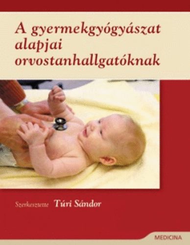 Tri Sndor  (szerk.) - A gyermekgygyszat alapjai orvostanhallgatknak