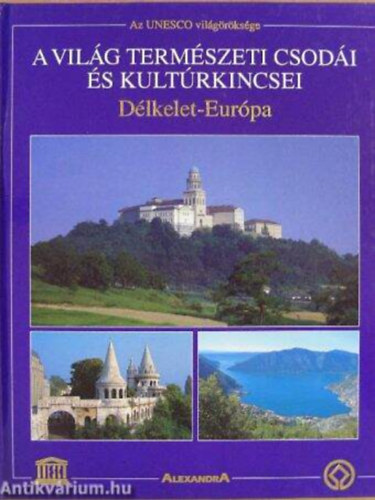 A vil�g term�szeti csod�i �s kult�rkincsei - D�lkelet-Eur�pa (Az UNESCO vil�g�r�ks�ge)
