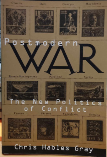 Chris Hables Gray - Postmodern War - The New Politics of Conflict (Posztmodern hbor - A konfliktusok j politikja)