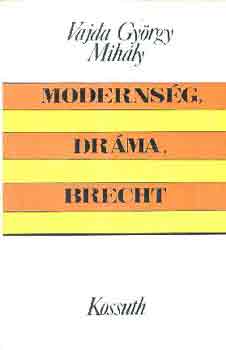 Vajda Gy�rgy Mih�ly - Moderns�g, dr�ma, Brecht