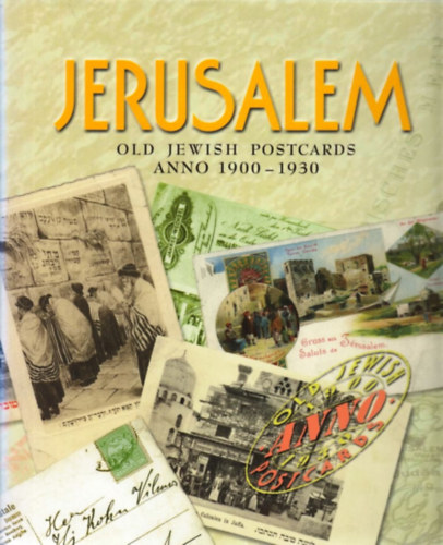 Zsuzsa Toronyi  (editor) - Jerusalem: Old Jewish Postcards Anno 1900-1930