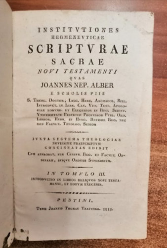 Joannis Nepomuk Alber [Alber Nepomuk Jnos (1753-1830)]: Institutiones Hermeneuticae Scripturae Sacrae Novi Testamenti. Tom. III.: Introductio in libros reliquos Novi Testamenti, et erorum exegesis. Pestini (Pest)