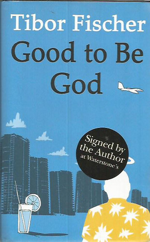 Tibor Fischer - Good to be God