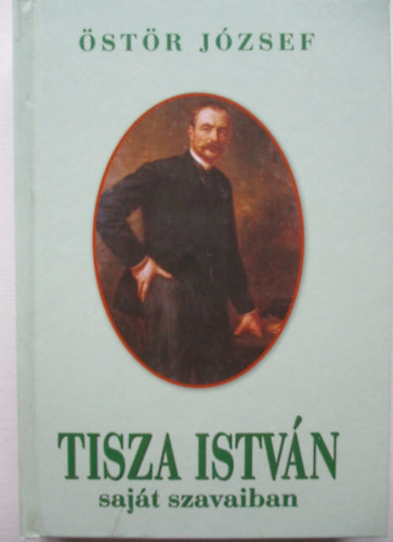 �st�r J�zsef - Tisza Istv�n saj�t szavaiban